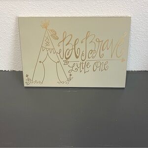 “Be Brave Little One” Teepee Wall Decor 12inX8inX.50in